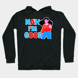 Nah I'm Good funny valentines day shirt for singles Hoodie